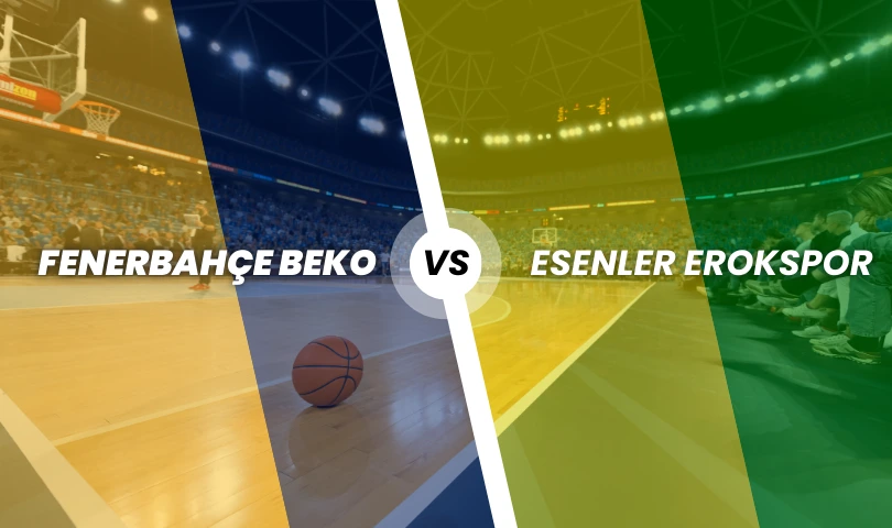 Fenerbahçe Beko - Esenler Erokspor Basketbol