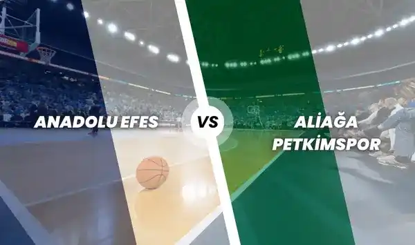 Anadolu Efes - Aliağa Petkimspor Basketbol