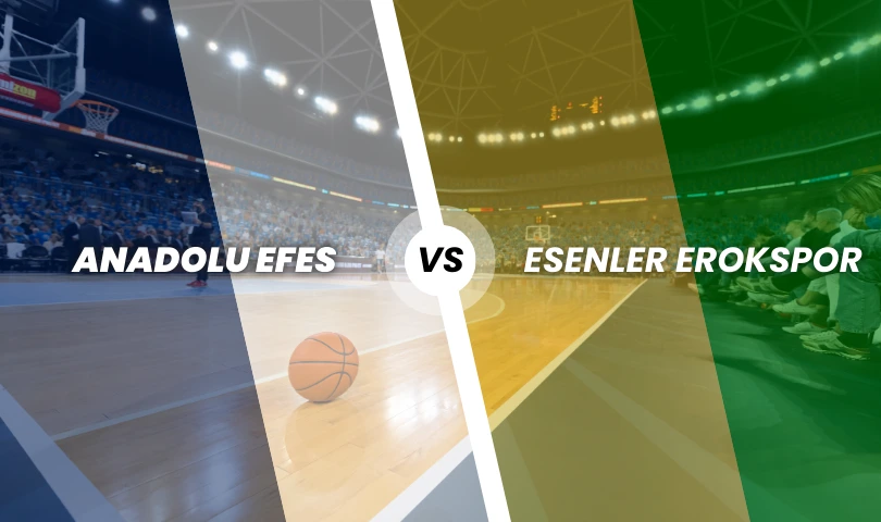 Anadolu Efes - Esenler Erokspor