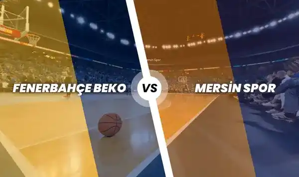 Fenerbahçe Beko - Mersin Spor Basketbol