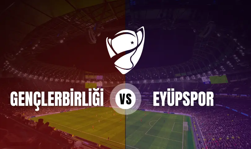 Gençlerbirliği - Eyüpspor Ziraat Türkiye Kupası